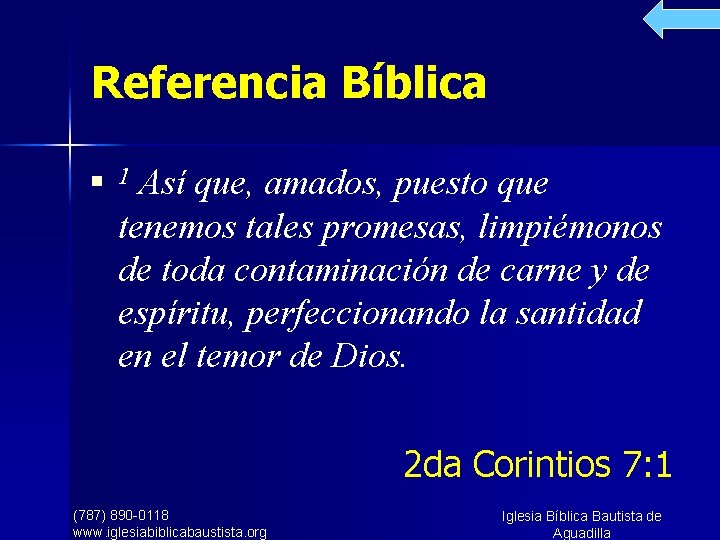 Referencia Bíblica n Así que, amados, puesto que tenemos tales promesas, limpiémonos de toda