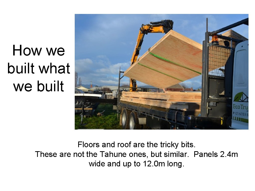 How we built what we built Floors and roof are the tricky bits. These