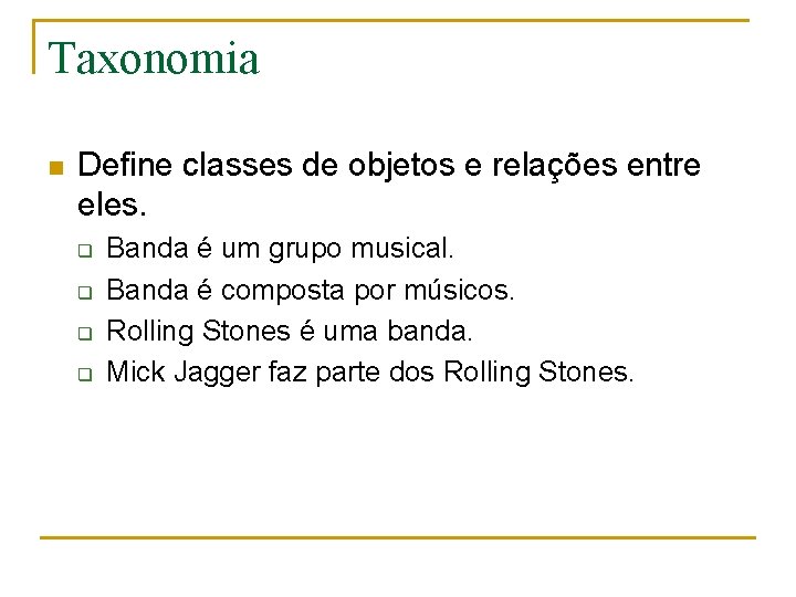 Taxonomia n Define classes de objetos e relações entre eles. q q Banda é