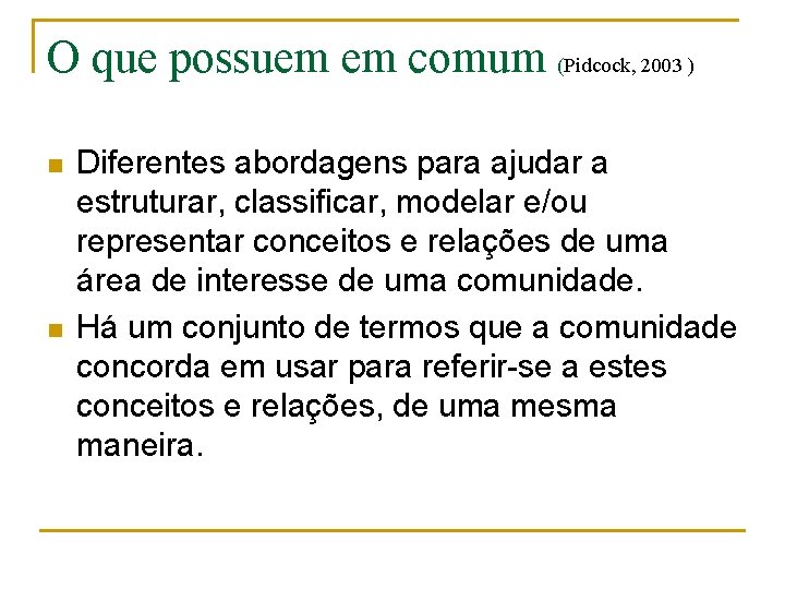 O que possuem em comum (Pidcock, 2003 ) n n Diferentes abordagens para ajudar