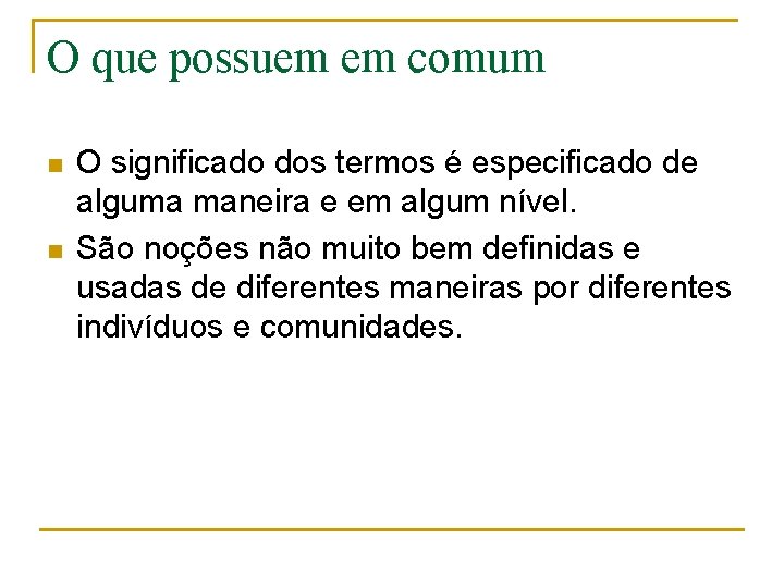 O que possuem em comum n n O significado dos termos é especificado de