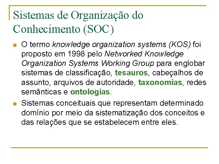 Sistemas de Organização do Conhecimento (SOC) n n O termo knowledge organization systems (KOS)