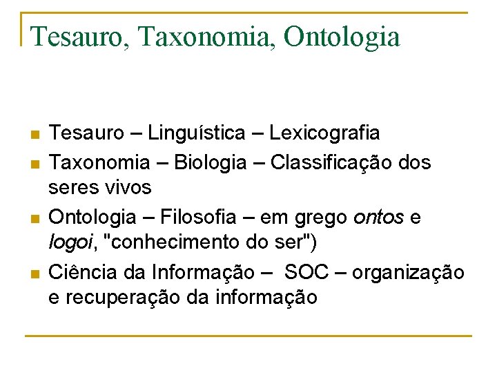 Tesauro, Taxonomia, Ontologia n n Tesauro – Linguística – Lexicografia Taxonomia – Biologia –