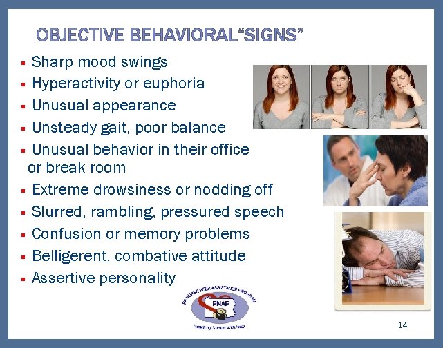 OBJECTIVE BEHAVIORAL“SIGNS” Sharp mood swings § Hyperactivity or euphoria § Unusual appearance § Unsteady