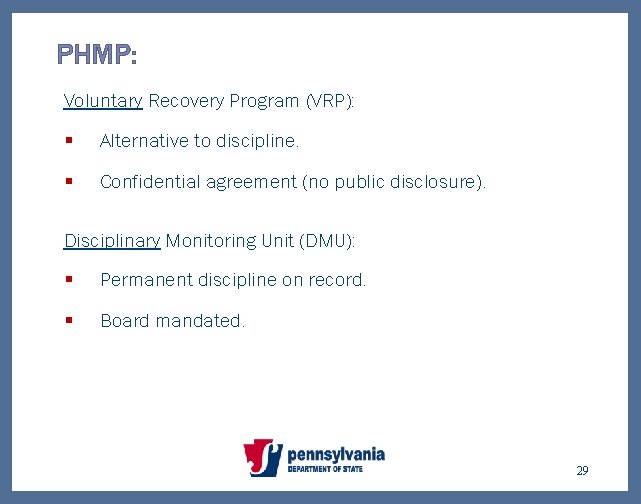 PHMP: Voluntary Recovery Program (VRP): § Alternative to discipline. § Confidential agreement (no public