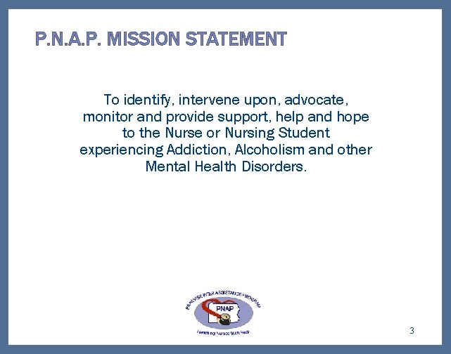 P. N. A. P. MISSION STATEMENT To identify, intervene upon, advocate, monitor and provide