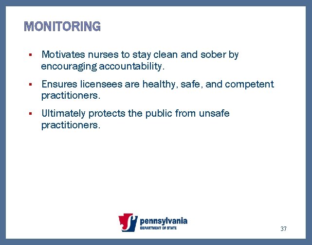 MONITORING § Motivates nurses to stay clean and sober by encouraging accountability. § Ensures