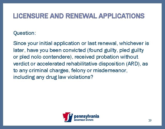 LICENSURE AND RENEWAL APPLICATIONS Question: Since your initial application or last renewal, whichever is