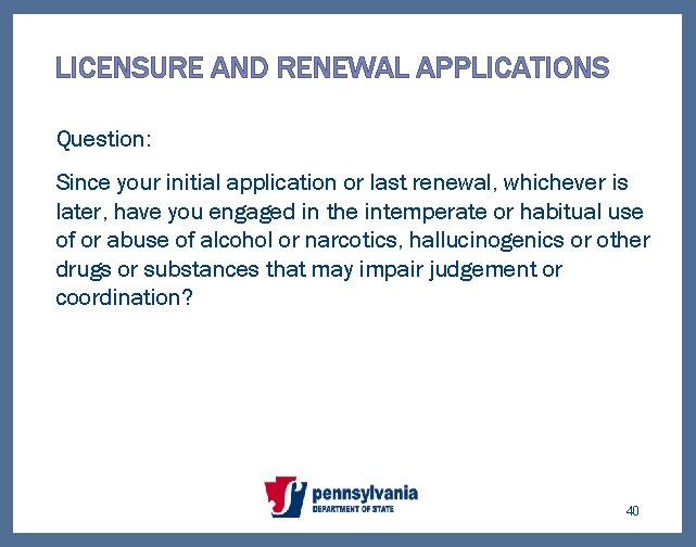 LICENSURE AND RENEWAL APPLICATIONS Question: Since your initial application or last renewal, whichever is