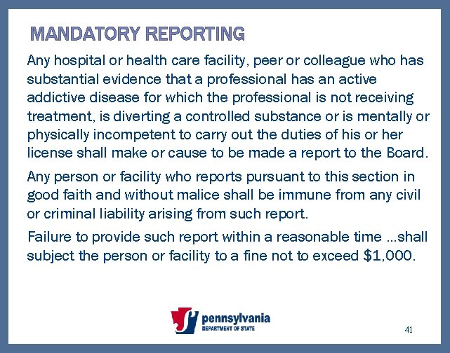 MANDATORY REPORTING Any hospital or health care facility, peer or colleague who has substantial