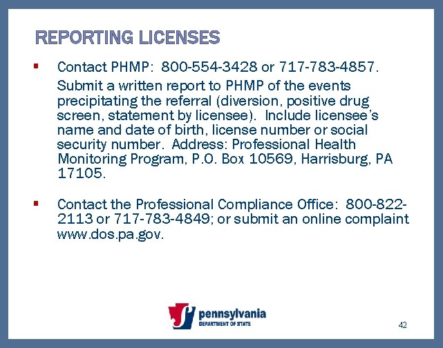 REPORTING LICENSES § Contact PHMP: 800 -554 -3428 or 717 -783 -4857. Submit a