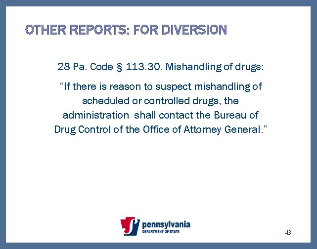 OTHER REPORTS: FOR DIVERSION 28 Pa. Code § 113. 30. Mishandling of drugs: “If