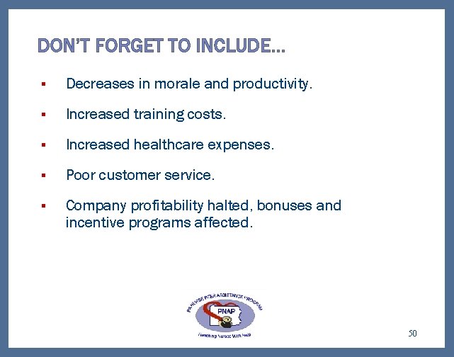 DON’T FORGET TO INCLUDE… § Decreases in morale and productivity. § Increased training costs.