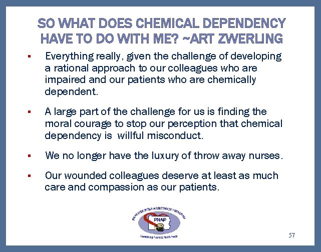 SO WHAT DOES CHEMICAL DEPENDENCY HAVE TO DO WITH ME? ~ART ZWERLING § Everything