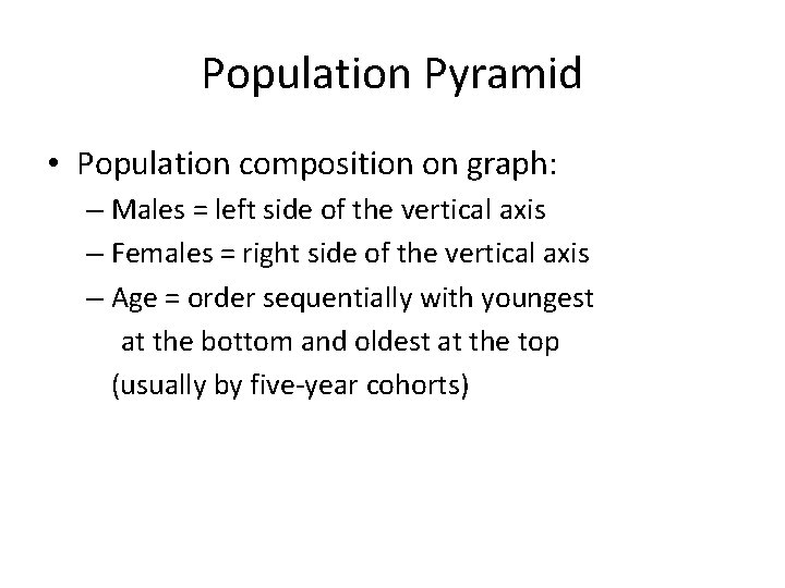 Population Pyramid • Population composition on graph: – Males = left side of the