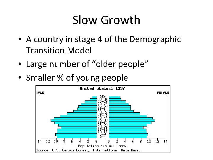 Slow Growth • A country in stage 4 of the Demographic Transition Model •