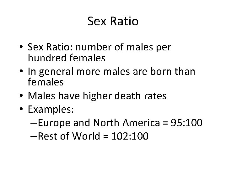 Sex Ratio • Sex Ratio: number of males per hundred females • In general