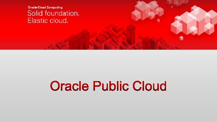 Oracle Public Cloud 31 Copyright © 2012, Oracle and/or its affiliates. All rights reserved.