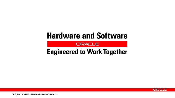 51 Copyright © 2012, Oracle and/or its affiliates. All rights reserved. 