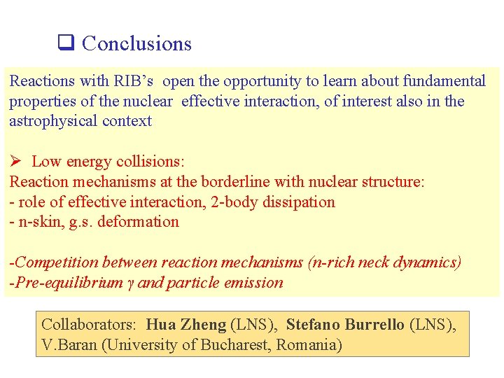 q Conclusions Reactions with RIB’s open the opportunity to learn about fundamental properties of