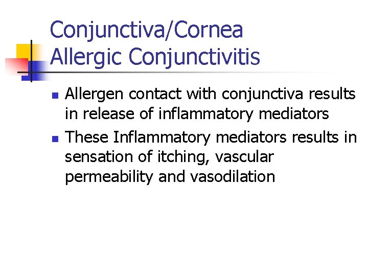 Conjunctiva/Cornea Allergic Conjunctivitis n n Allergen contact with conjunctiva results in release of inflammatory