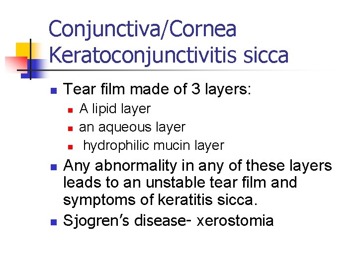 Conjunctiva/Cornea Keratoconjunctivitis sicca n Tear film made of 3 layers: n n n A