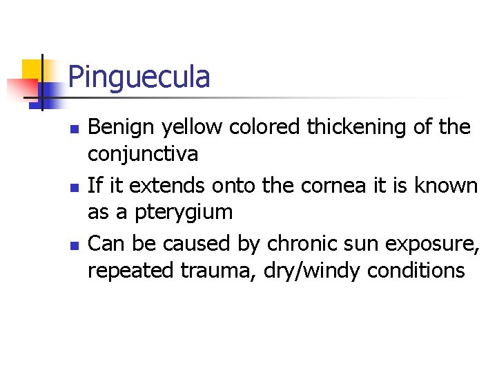 Pinguecula n n n Benign yellow colored thickening of the conjunctiva If it extends