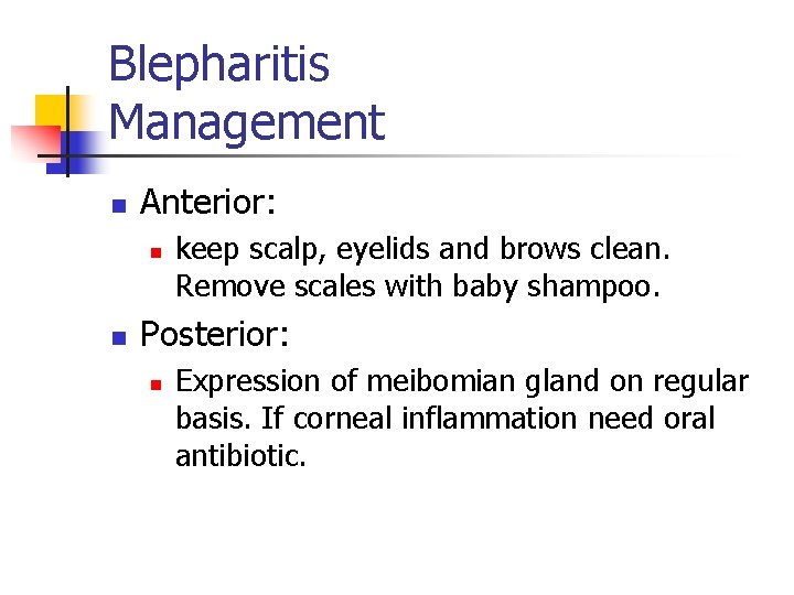 Blepharitis Management n Anterior: n n keep scalp, eyelids and brows clean. Remove scales