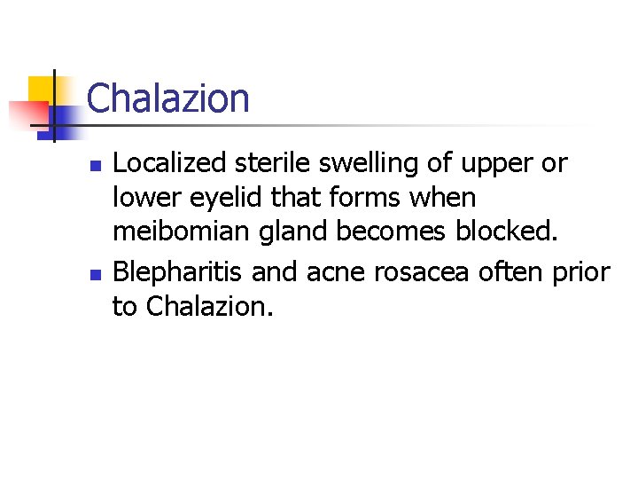 Chalazion n n Localized sterile swelling of upper or lower eyelid that forms when