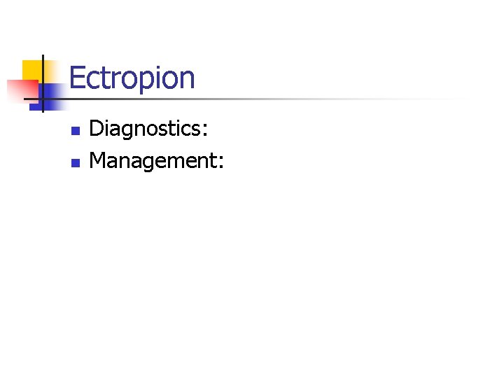 Ectropion n n Diagnostics: Management: 