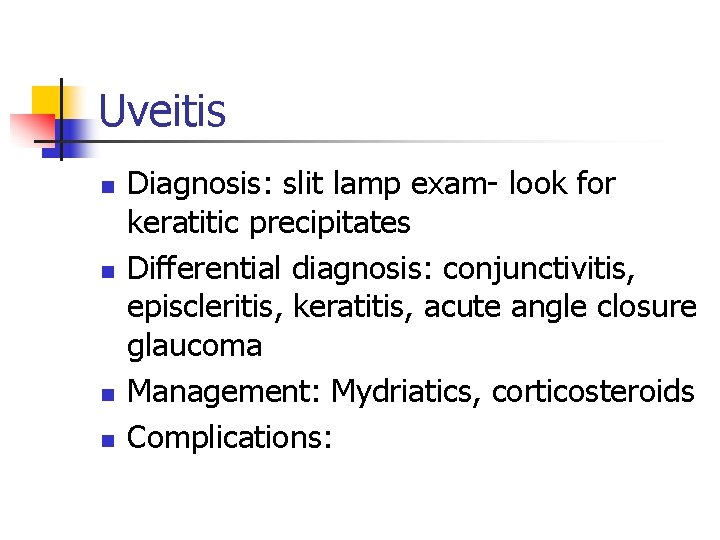 Uveitis n n Diagnosis: slit lamp exam- look for keratitic precipitates Differential diagnosis: conjunctivitis,