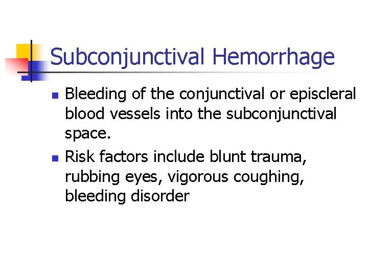 Subconjunctival Hemorrhage n n Bleeding of the conjunctival or episcleral blood vessels into the