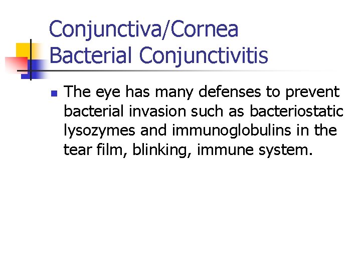 Conjunctiva/Cornea Bacterial Conjunctivitis n The eye has many defenses to prevent bacterial invasion such