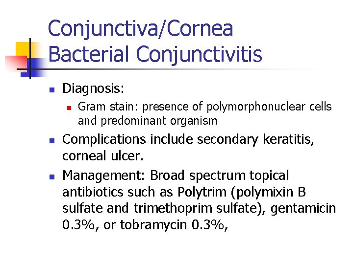 Conjunctiva/Cornea Bacterial Conjunctivitis n Diagnosis: n n n Gram stain: presence of polymorphonuclear cells