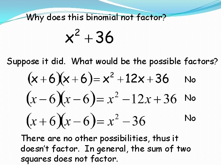 Why does this binomial not factor? Suppose it did. What would be the possible