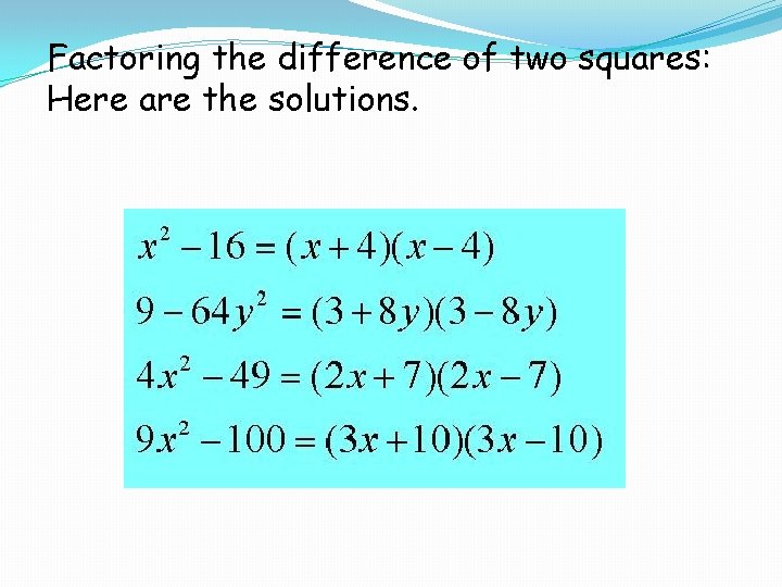 Factoring the difference of two squares: Here are the solutions. 