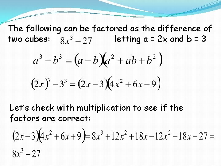 The following can be factored as the difference of two cubes: letting a =