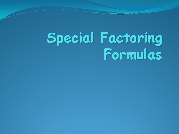 Special Factoring Formulas 