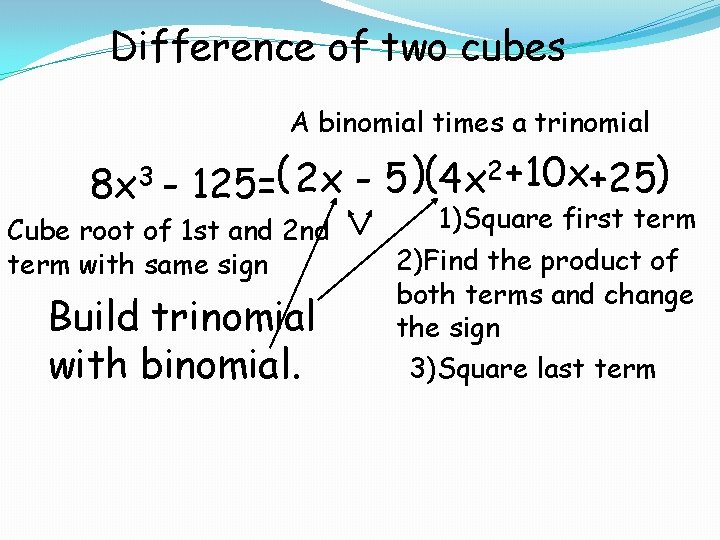 Difference of two cubes A binomial times a trinomial 8 x 3 - 2