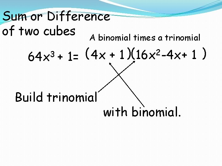 Sum or Difference of two cubes A binomial times a trinomial 64 x 3
