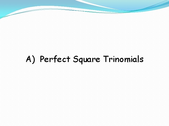A) Perfect Square Trinomials 