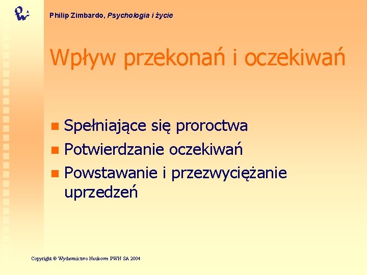 Philip Zimbardo, Psychologia i życie Wpływ przekonań i oczekiwań Spełniające się proroctwa n Potwierdzanie