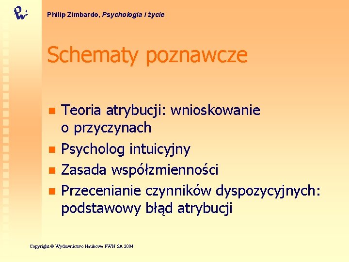 Philip Zimbardo, Psychologia i życie Schematy poznawcze n n Teoria atrybucji: wnioskowanie o przyczynach
