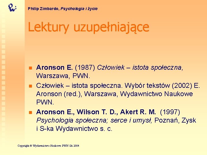 Philip Zimbardo, Psychologia i życie Lektury uzupełniające n n n Aronson E. (1987) Człowiek