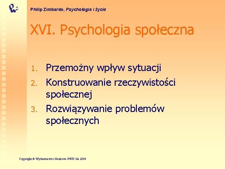 Philip Zimbardo, Psychologia i życie XVI. Psychologia społeczna 1. 2. 3. Przemożny wpływ sytuacji