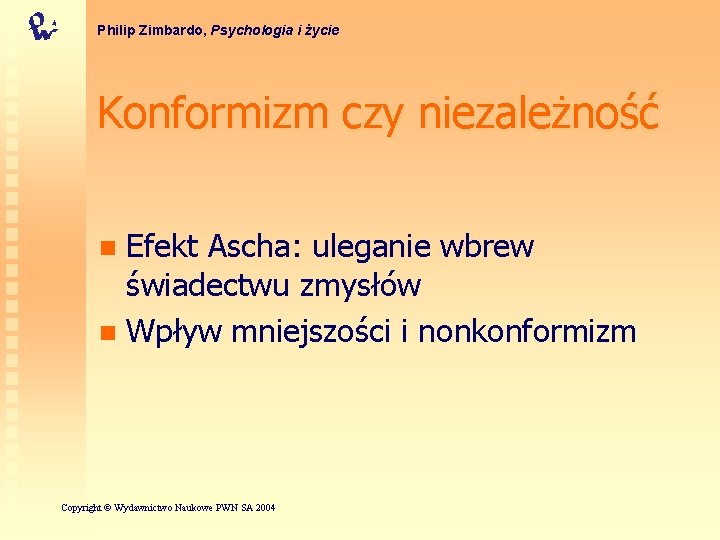 Philip Zimbardo, Psychologia i życie Konformizm czy niezależność Efekt Ascha: uleganie wbrew świadectwu zmysłów