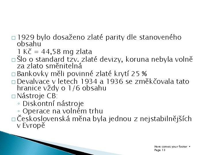 � 1929 bylo dosaženo zlaté parity dle stanoveného obsahu 1 Kč = 44, 58