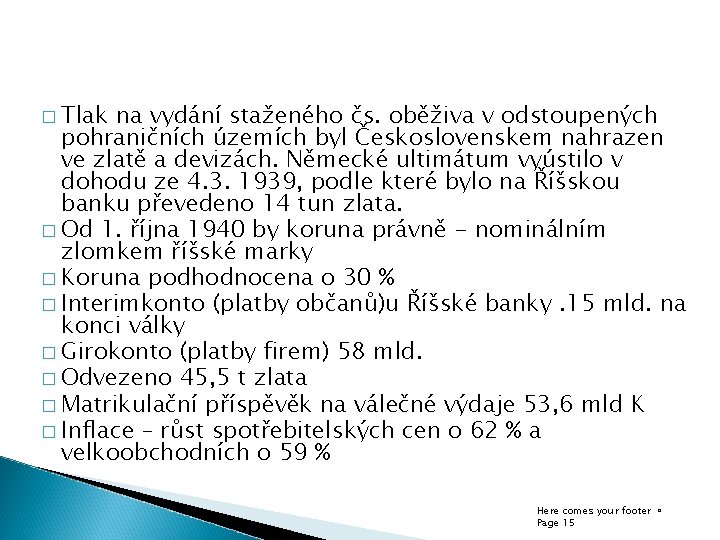 � Tlak na vydání staženého čs. oběživa v odstoupených pohraničních územích byl Československem nahrazen