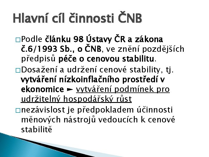 Hlavní cíl činnosti ČNB �Podle článku 98 Ústavy ČR a zákona č. 6/1993 Sb.