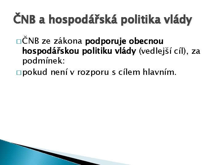 ČNB a hospodářská politika vlády � ČNB ze zákona podporuje obecnou hospodářskou politiku vlády